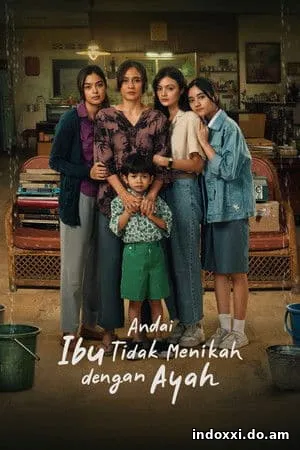 Nonton Film Andai Ibu Tidak Menikah Dengan Ayah (2025) Subtitle Indonesia
